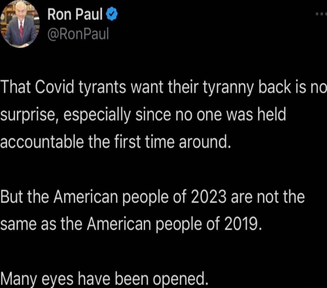 Ron Paul QRILEIT That Covid tyrants want their tyranny back is no surprise especially since no one was held NI EI R GRS SN EE TN But the American people of 2023 are not the same as the American people of 2019 Many eyes have been opened