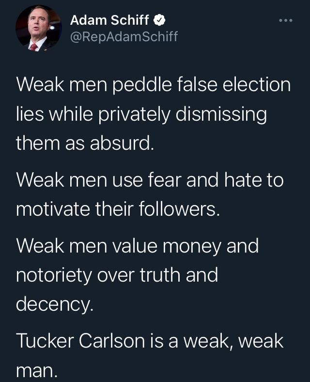 R CELE T QIETLGET el Weak men peddle false election lies while privately dismissing JEINESE V el CEI ISR R TR Te RO EI R o motivate their followers Weak men value money and notoriety over truth and decency Tucker Carlson is a weak weak man