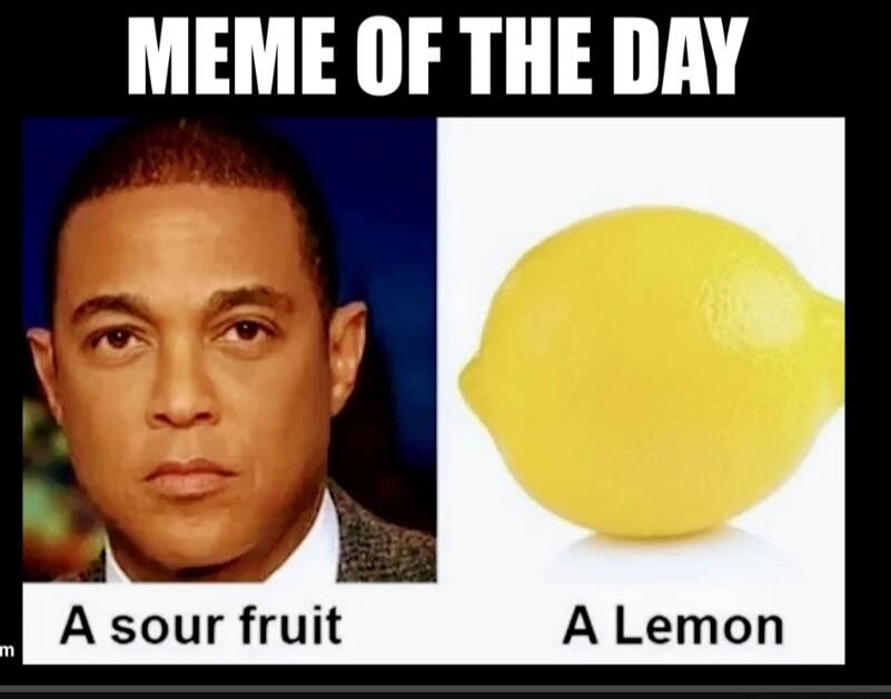 MEME OF THE DAY
A sour fruit
A Lemon