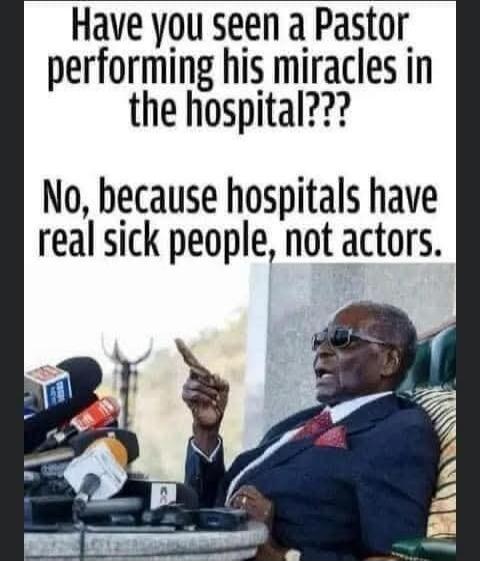 Have you seen a Pastor performing his miracles in the hospital??? No, because hospitals have real sick people, not actors.