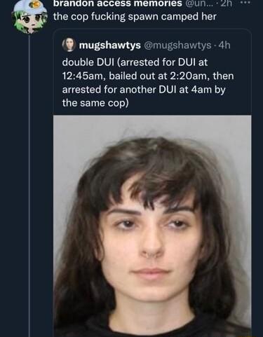 oranaon access memones un n the cop fucking spawn camped her mugshawtys mugshawtys 4h double DUI arrested for DUI at 1245am bailed out at 220am then EUCHCIRCTENMOEE VG ED 1Y the same cop