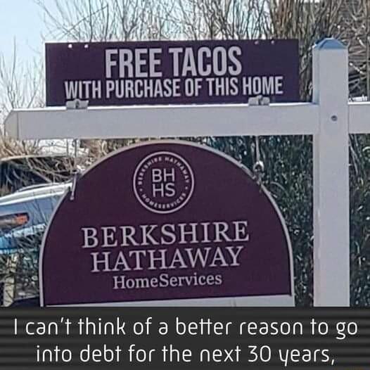 FREE TACOS WITH PURCHASE OF THIS HOME BERKSHIRE STNDS VN 2N HomeServices I cant think of a befter reason to go info debt for the next 30 years