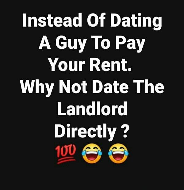 Instead Of Dating A Guy To Pay Your Rent. Why Not Date The Landlord Directly? 100 😂 😂