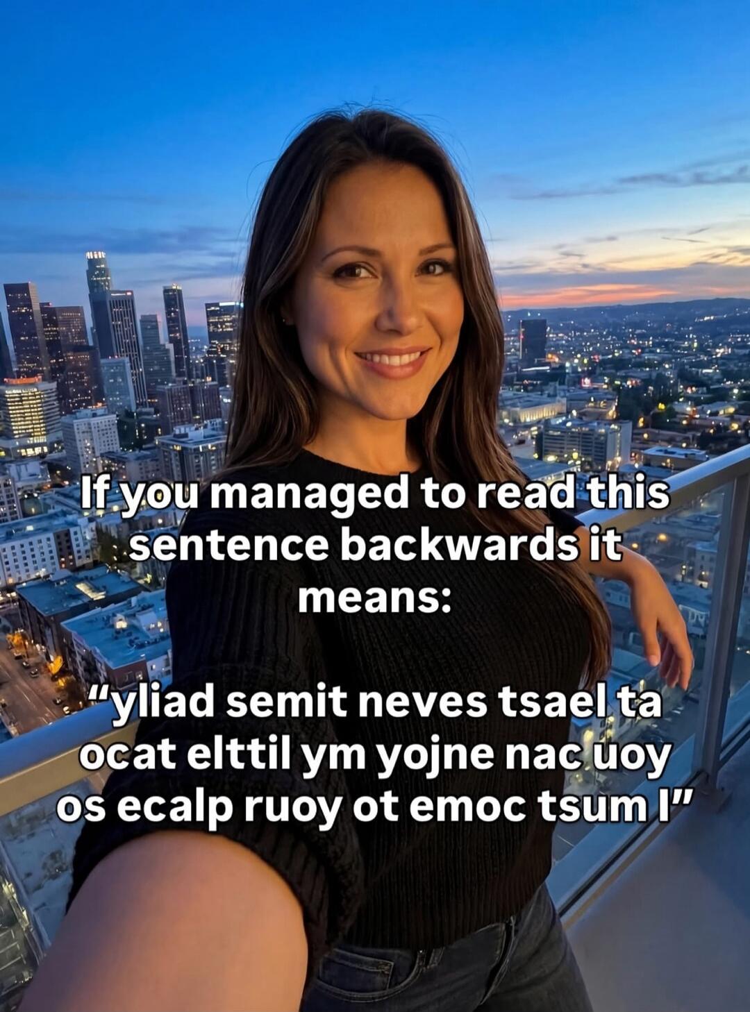 If you managed to read this sentence backwards it means: 