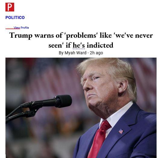 poLITIcO Trump warns of problems like weve never seen if hes indicted By Myah