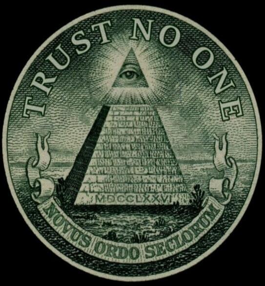 TRUST NO ONE
An eye within a pyramid (Great Seal) with the words NOVUS ORDO SECLORUM on the banner and MDCCLXXV on the base.