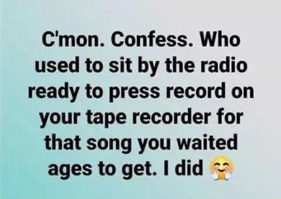 C'mon. Confess. Who used to sit by the radio ready to press record on your tape recorder for that song you waited ages to get. I did 🤗