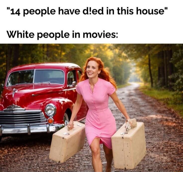 14 people have d!ed in this house. White people in movies: