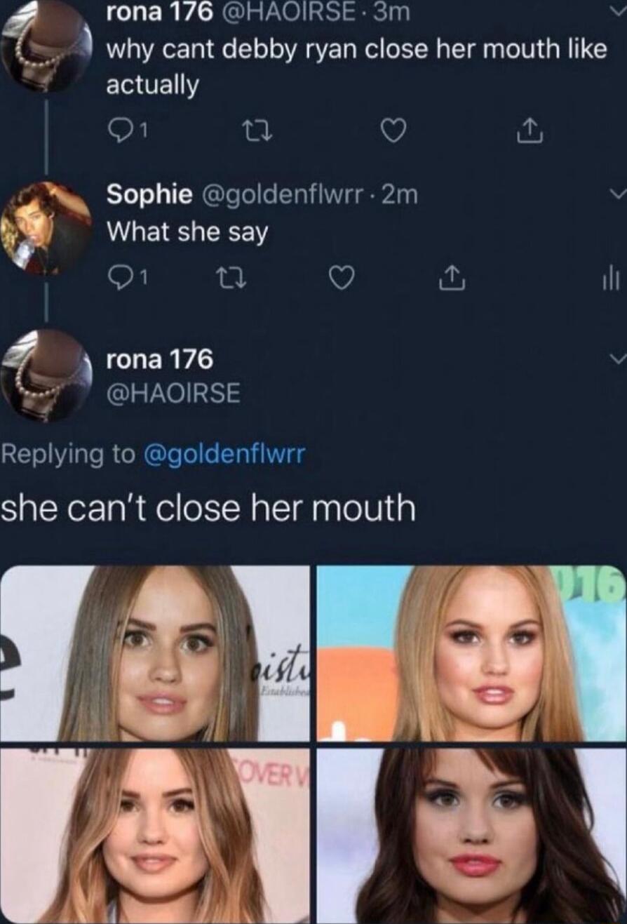 1 rona 176 HAOIRSE 3m why cant debby ryan close her mouth like actually B V 0 D1 e VY G Sophie goldenflwrr 2m What she say o1 e V fu I CLERV HAOIRSE Replying to goldenflwrr she cant close her mouth