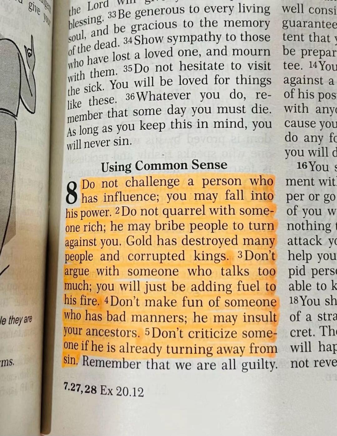 Using Common Sense. Do not challenge a person who has influence; you may fall into his power. Do not quarrel with someone rich; he may bribe people to turn against you. Gold has destroyed many people and corrupted kings. Don't argue with someone who talks too much; you will just be adding fuel to his fire. Don't make fun of someone who has bad mann