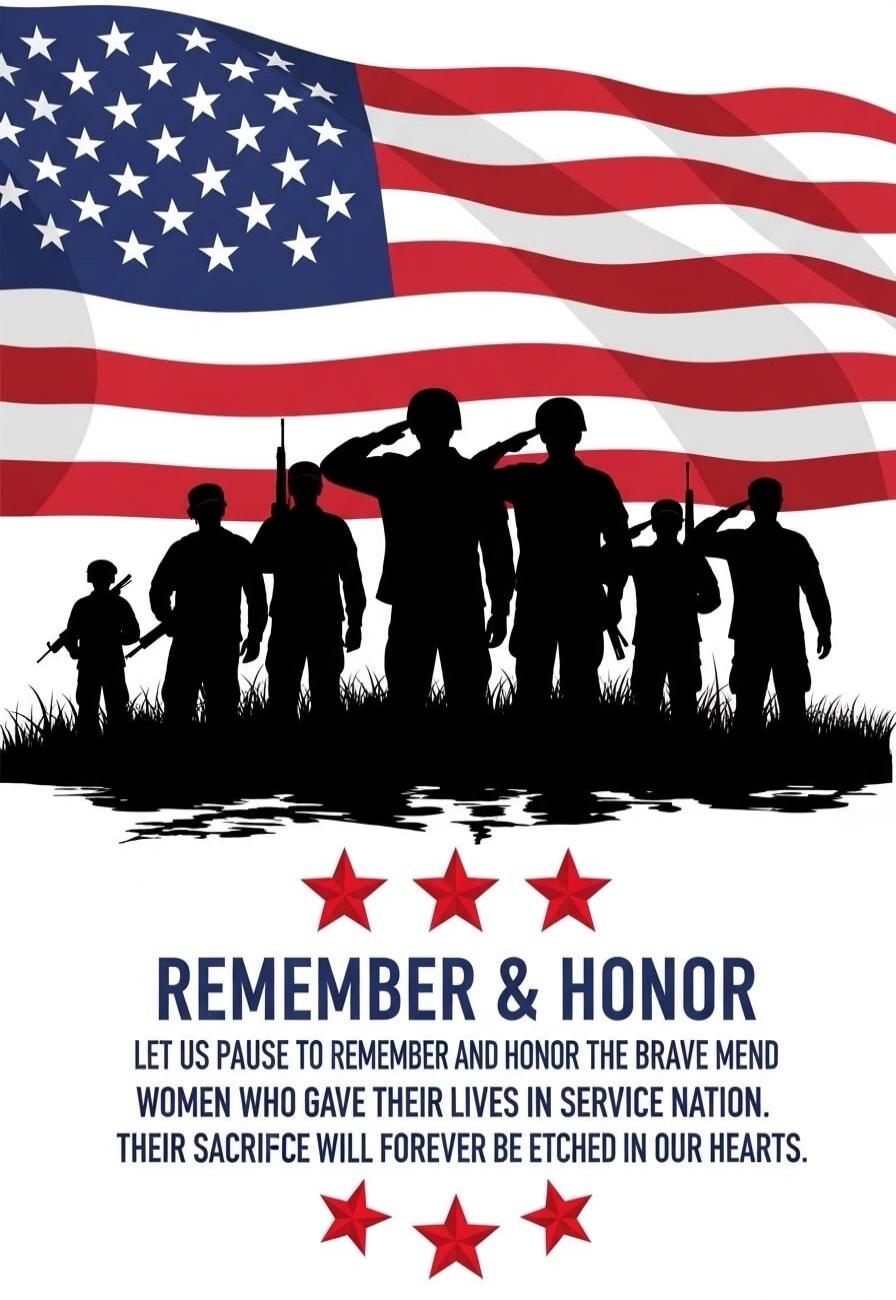 REMEMBER & HONOR LET US PAUSE TO REMEMBER AND HONOR THE BRAVE MEN AND WOMEN WHO GAVE THEIR LIVES IN SERVICE NATION. THEIR SACRIFICE WILL FOREVER BE ETCHED IN OUR HEARTS.