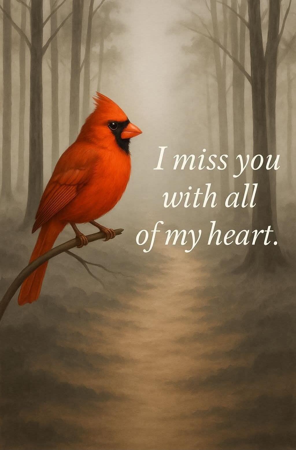 I miss you with all of my heart.