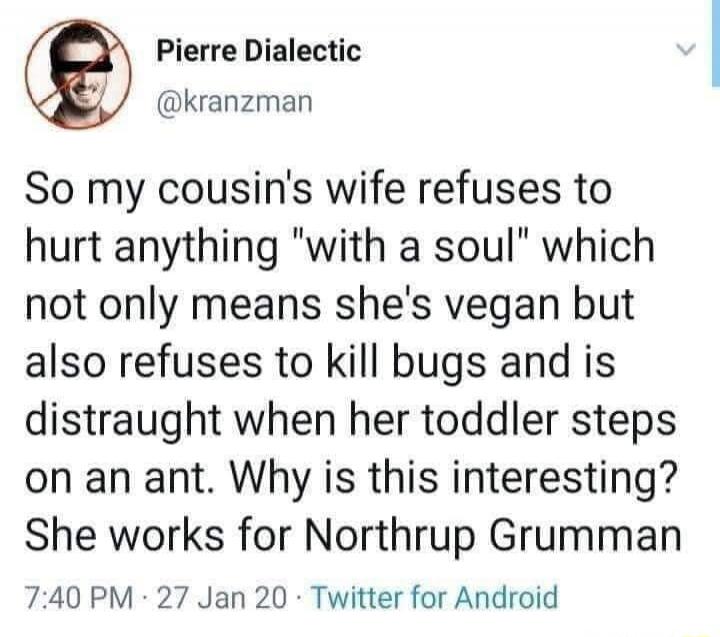 So my cousin's wife refuses to hurt anything 