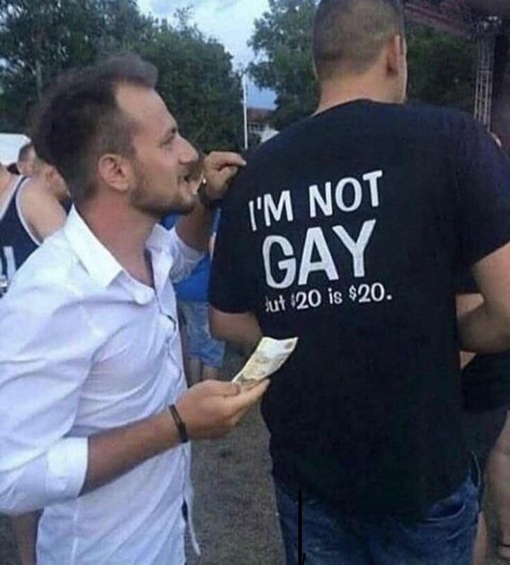 I'M NOT GAY but $20 is $20.