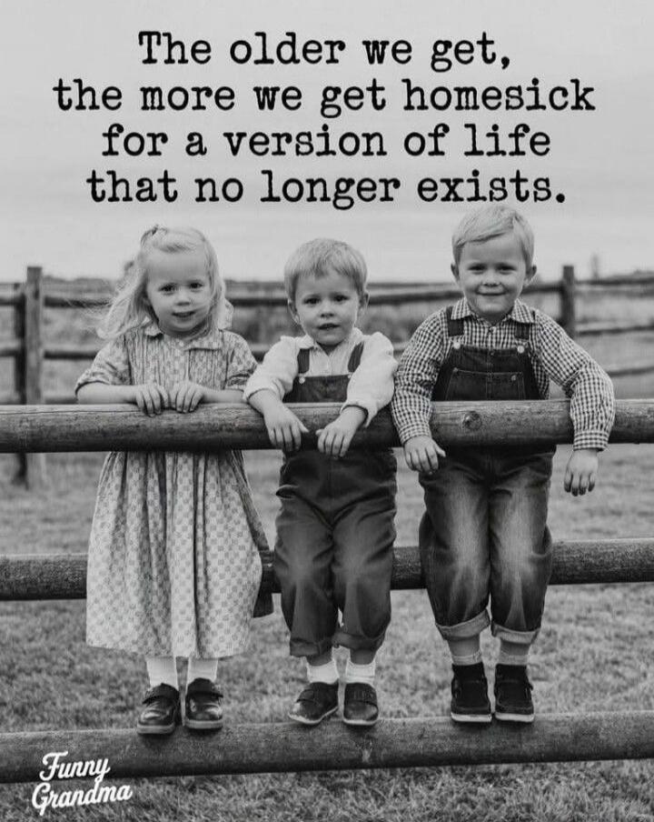 The older we get, the more we get homesick for a version of life that no longer exists.