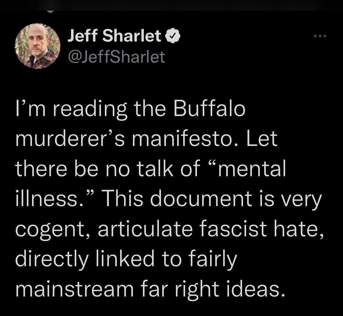 Jeff Sharlet 5 ARG ET ST Im reading the Buffalo murderers manifesto Let there be no talk of mental Tl N o TEse e oAV aa T R N ESRAVLET Y cogent articulate fascist hate eI A A Gle R o R 111 NEINICEINRETE g Ao SETH