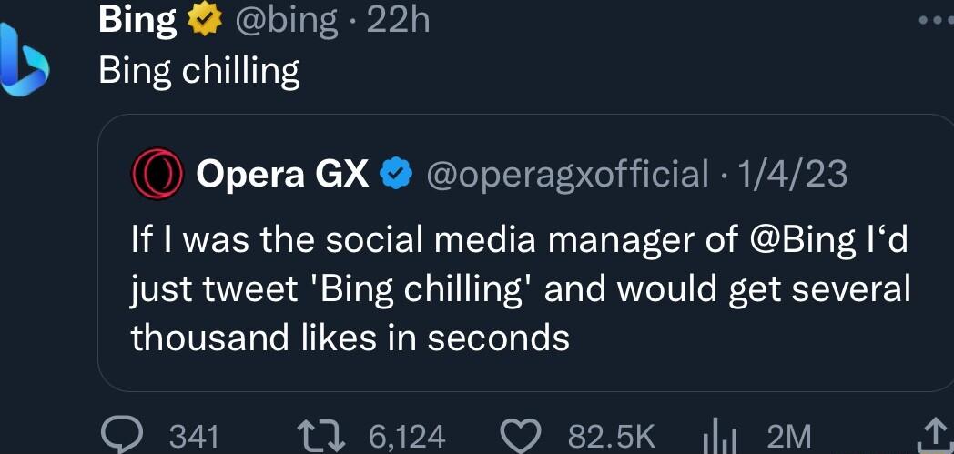 Bing bing 22h Bing chilling Opera GX operagxofficial 1423 If was the social media manager of Bing Id just tweet Bing chilling and would get several thousand likes in seconds O 341 Tl 6124 O 825K I 2m