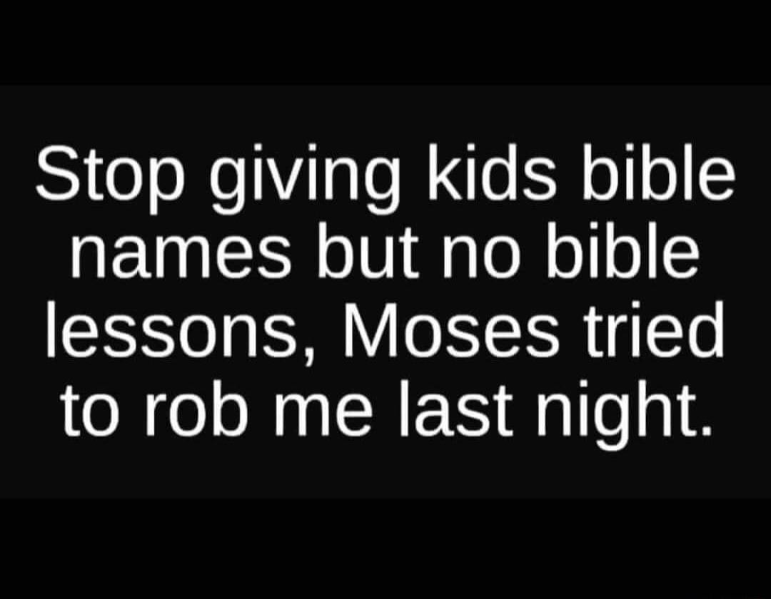 Stop giving kids bible ETEE ol Mg oW ol0 5 SIS o g IS o 1T 1 10 to rob me last night