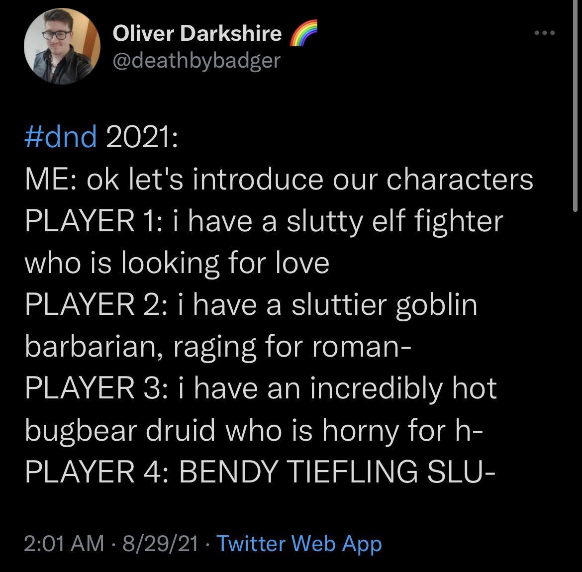 Oliver Darkshire M JeENdal0VioFTo 1Tg dnd 2021 YINe S1a Rl alucele Vel Nel el sETE TR CCIES PLAYER 1 i have a slutty elf fighter who is looking for love NG S SR N G WS Vi adTaTe ol1g CETEIETANET1lal Rie elnaF1ok WANE PRI o VCR TaWaTeig Yo oA alos bugbear druid who is horny for h PLAYER 4 BENDY TIEFLING SLU 201 AM 82921 Twitter Web App