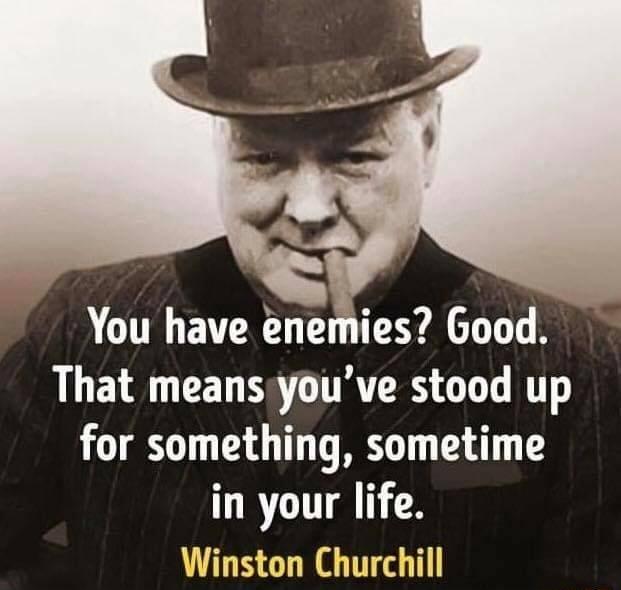 You have enemies Good ALETR CELERTITRERS G T for something sometime in your life Winston Churchill