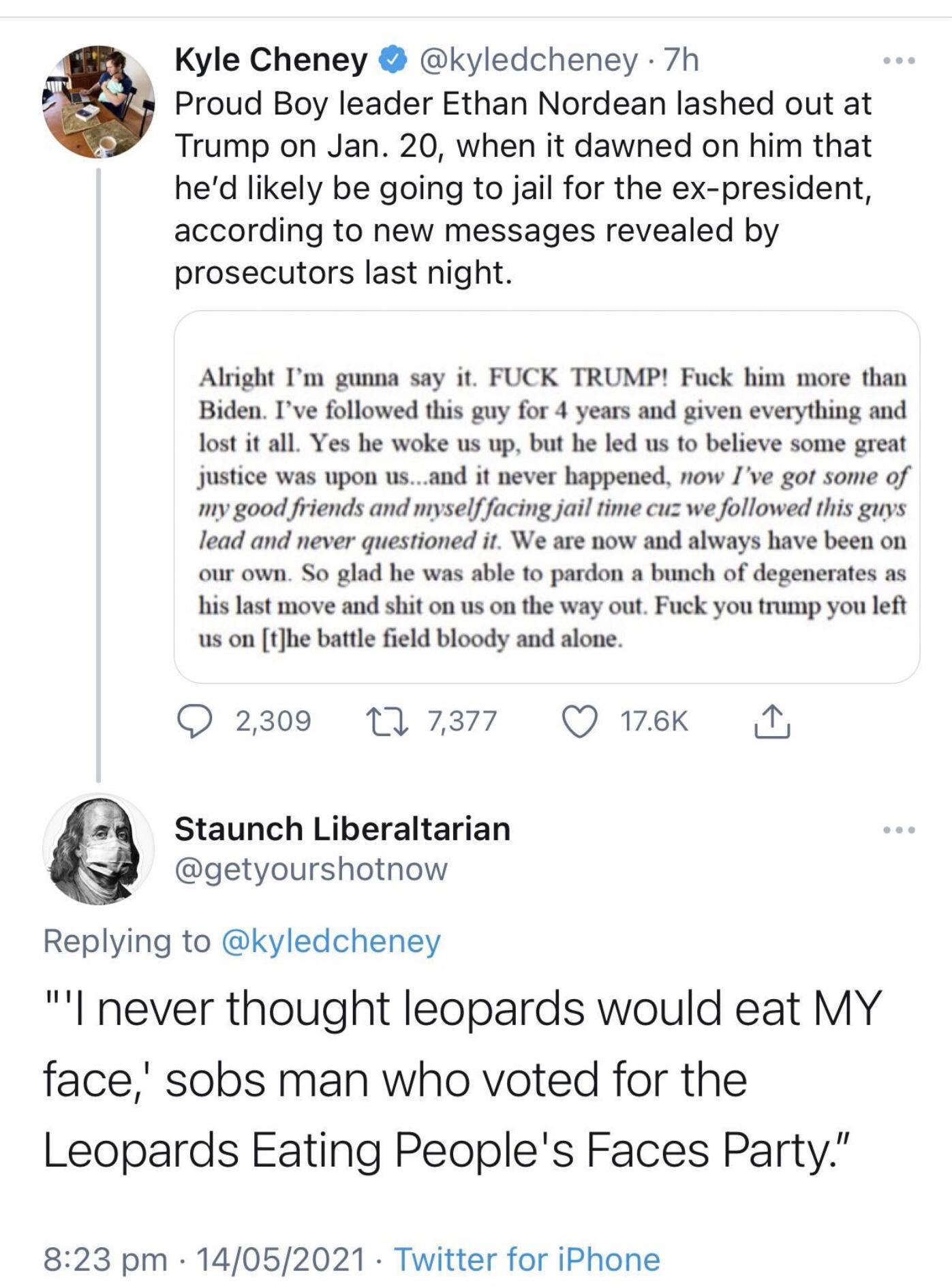 Kyle Cheney kyledcheney 7h 2 Proud Boy leader Ethan Nordean lashed out at Trump on Jan 20 when it dawned on him that hed likely be going to jail for the ex president according to new messages revealed by prosecutors last night Alright Im gunna say it FUCK TRUMP Fuck him more than Biden Ive followed this guy for 4 years and given everything and lost it all Yes he woke us up but he led us to believe