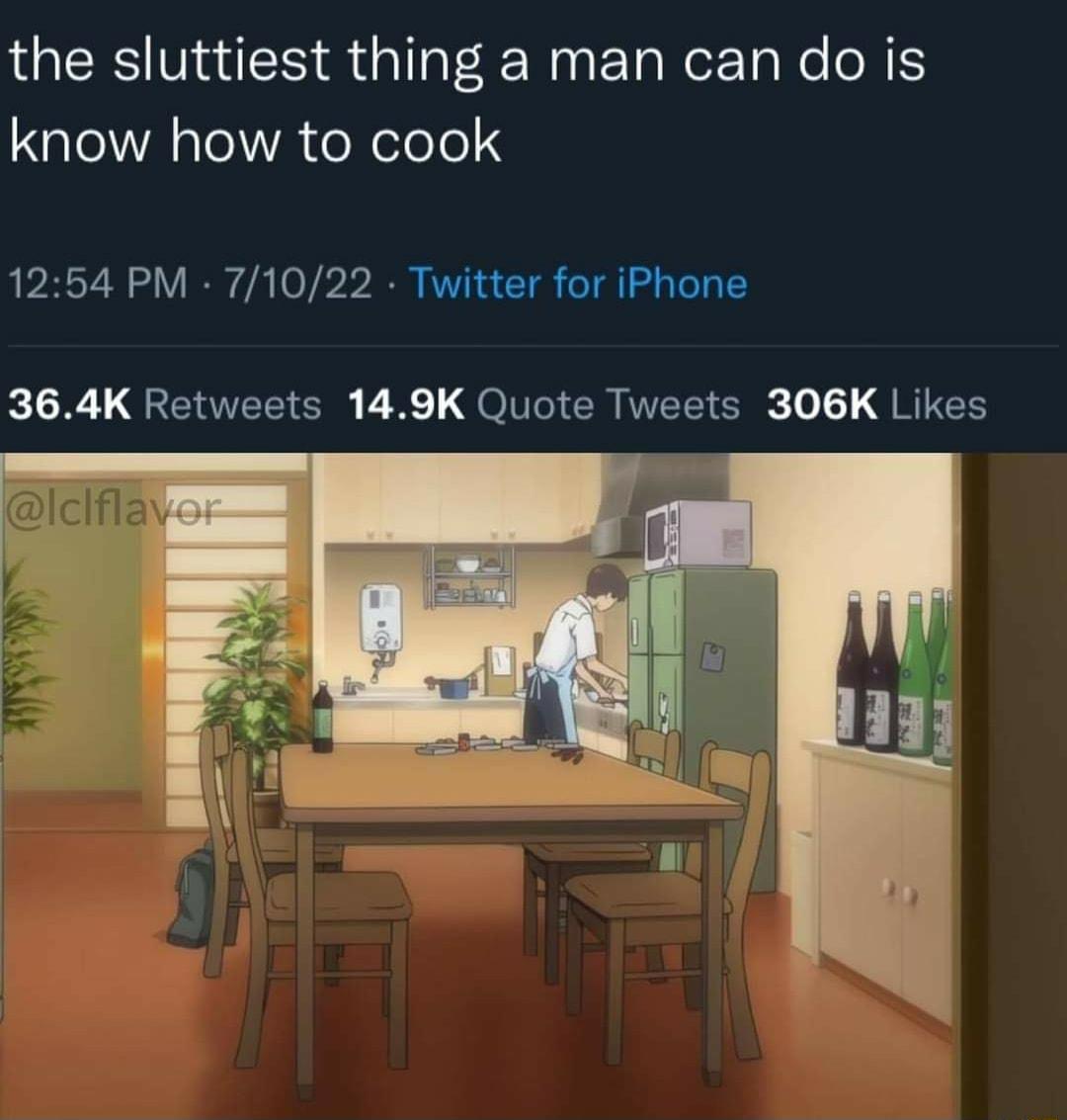 the sluttiest thing a man can do is know how to cook 1254 PM 71022 Twitter for iPhone kIR QENEEIE E XL QOlCICR EEICI GRIEH