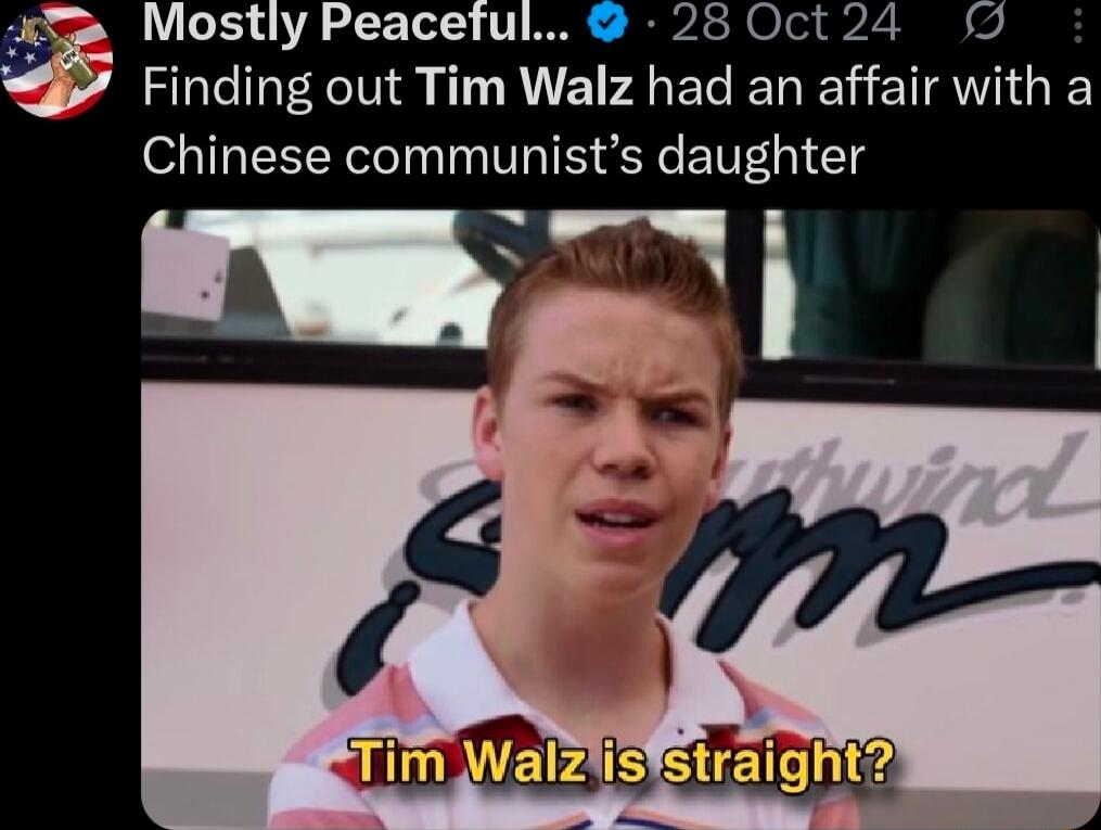 Mostly Peaceful... Finding out Tim Walz had an affair with a Chinese communist's daughter
Tim Walz is straight?