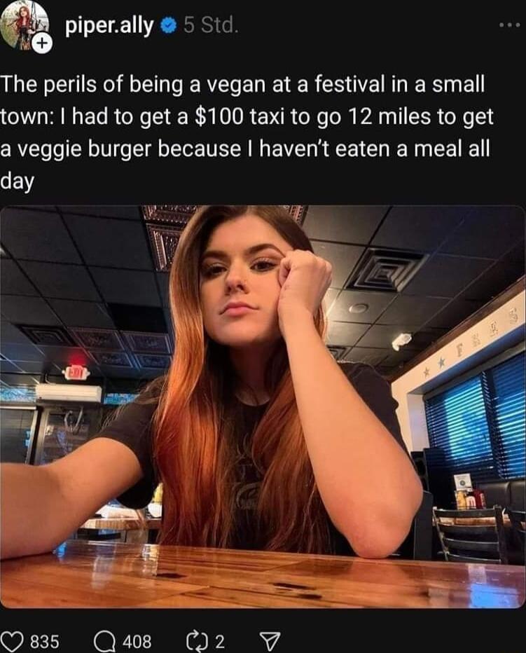 piperally 5 Sid The perils of being a vegan at a festival in a small town had to get a 100 taxi to go 12 miles to get a veggie burger because havent eaten a meal all e Oses Qe 2