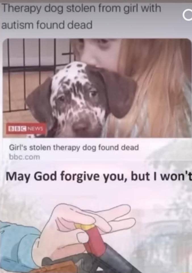 Girls stolen therapy dog found dead May God forgive you but wont