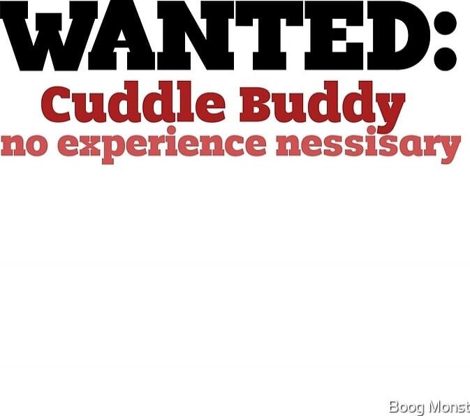 WANTED: Cuddle Buddy
no experience nessisary
