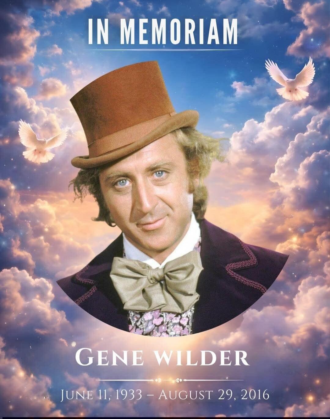 IN MEMORIAM GENE WILDER JUNE 11, 1933 – AUGUST 29, 2016