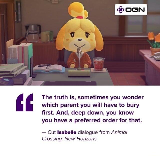 The truth is sometimes you wonder which parent you will have to bury first And deep down you know you have a preferred order for that Cut Isabelle dialogue from Animal Crossing New Horizons
