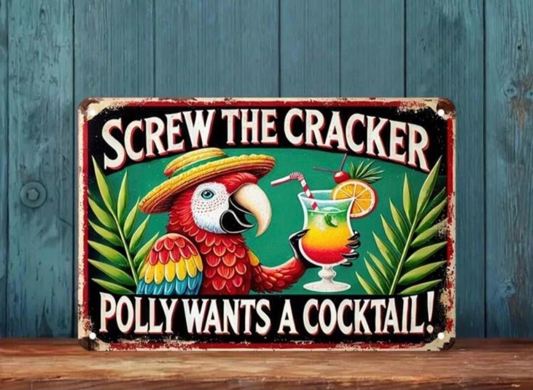 SCREW THE CRACKER POLLY WANTS A COCKTAIL!
