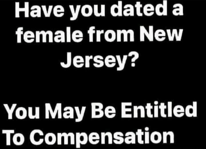 Have you dated a female from New Jersey? You May Be Entitled To Compensation