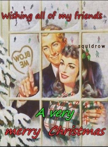 Wishing all of my friends A very merry Christmas