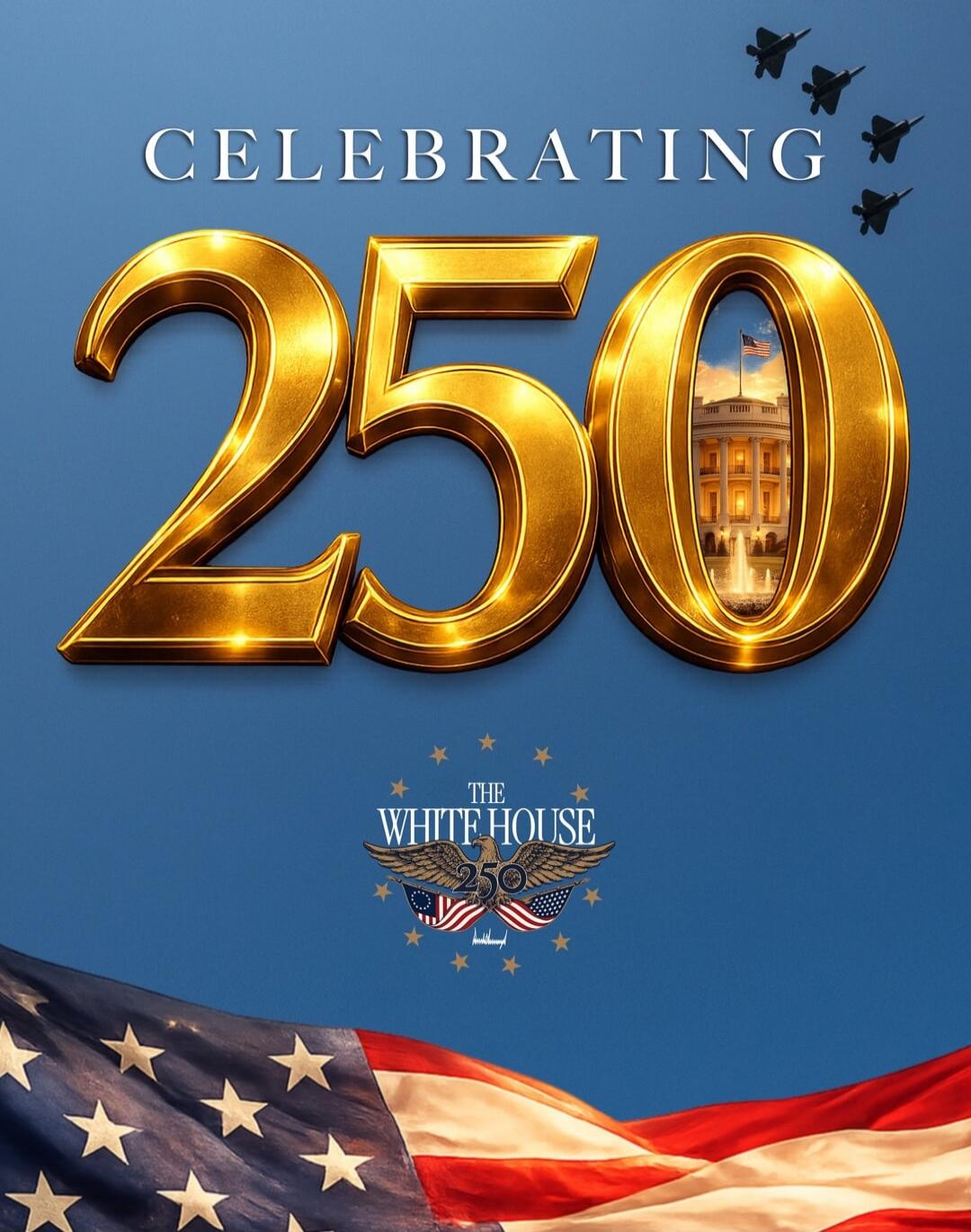 CELEBRATING 250 THE WHITE HOUSE