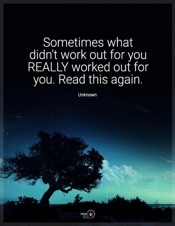 Sometimes what didn't work out for you REALLY worked out for you. Read this again. Unknown