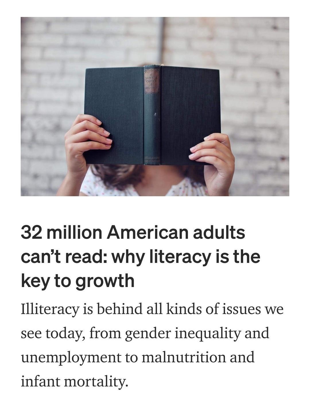 32 million American adults cant read why literacy is the key to growth Illiteracy is behind all kinds of issues we see today from gender inequality and unemployment to malnutrition and infant mortality