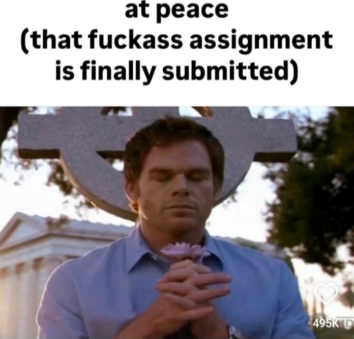 at peace that fuckass assignment is finally submitted