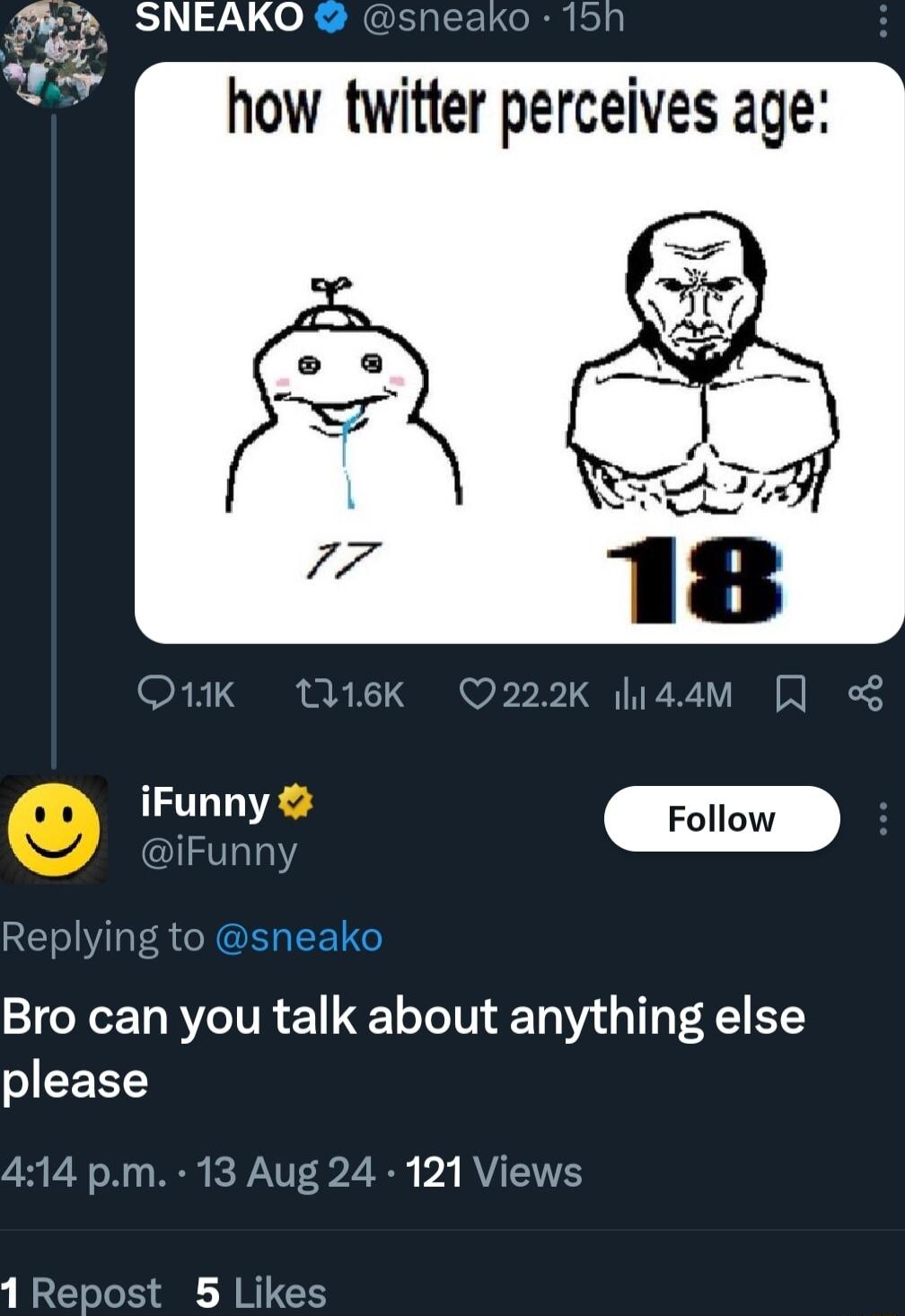 SNEAKO sneako 15h 7 5 X O1K 16K Q222K l14am J iFunny Replying to sneako Bro can you talk about anything else please 414 pm 13 Aug 24 121 Views 1 Repost 5 Likes