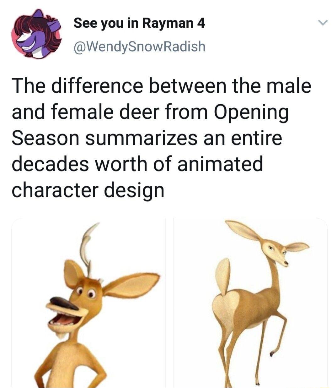 See you in Rayman 4 WendySnowRadish The difference between the male and female deer from Opening Season summarizes an entire decades worth of animated character design