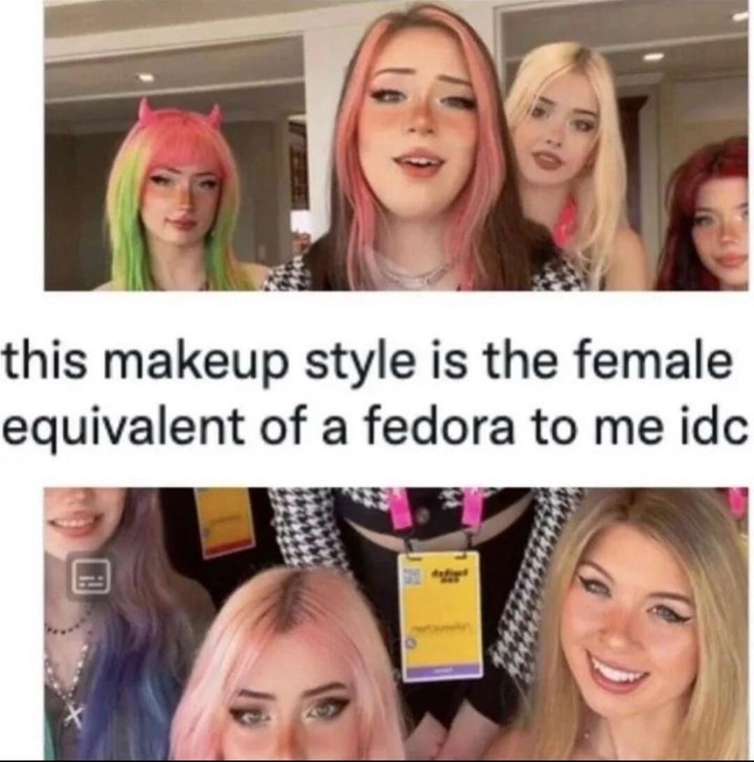 his makeup style is the female equivalent of a fedora to me idc