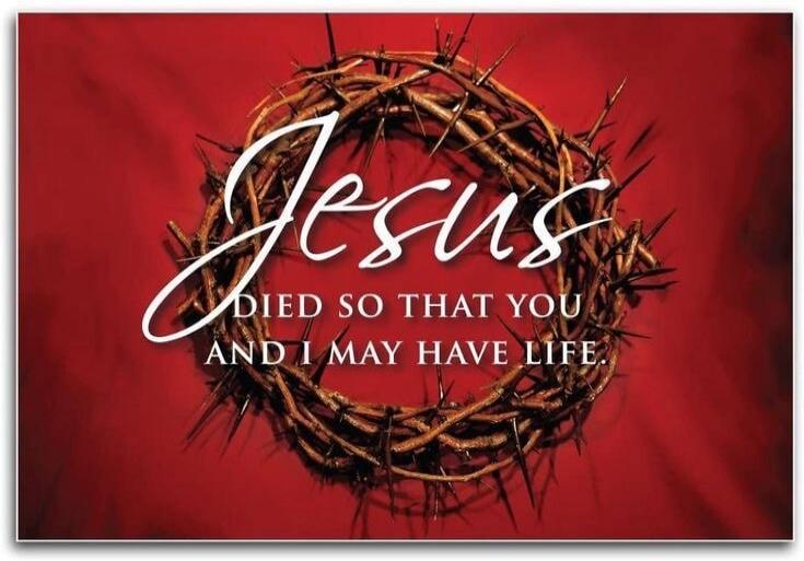 Jesus died so that you and I may have life.