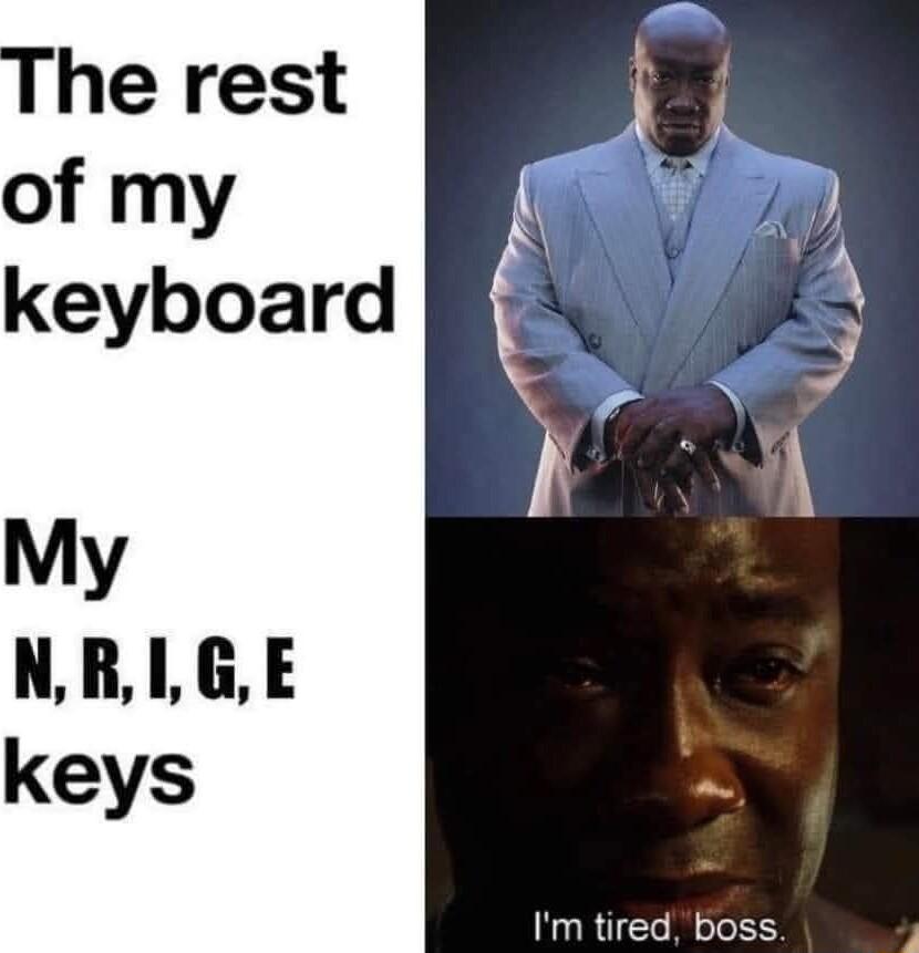 of my keyboard Im tired boss