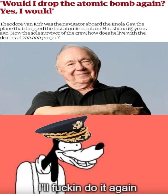 Would I drop the atomic bomb again Yes I would Theodore Van Kirk was the navigator aboard the Enola Gay the plane that dropped the first atornicbormb on Hiroshima 65 years ago Now the sole survivor of the crew how does he live with the deaths of 200000 people