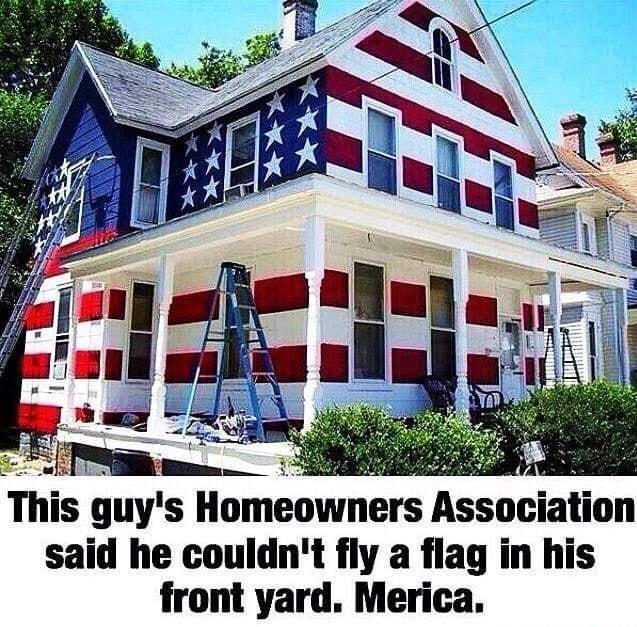This guys Homeowners Assoc ion said he couldnt fly a flag in his front yard Merica