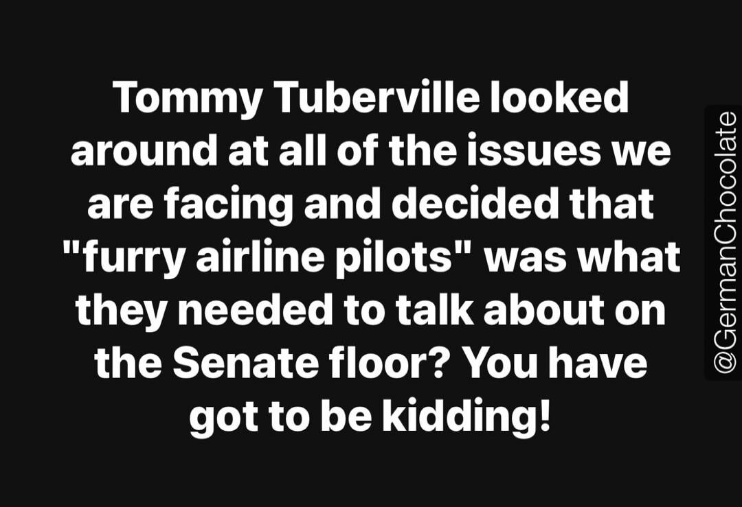 Tommy Tuberville looked around at all of the issues we are facing and decided that 