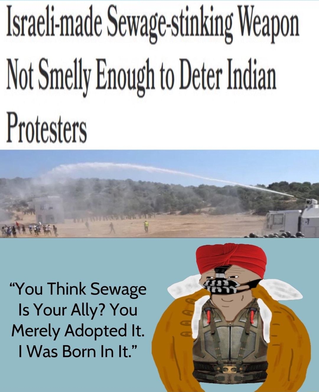 lsraeli made Sewagestinking Weapon Not Smelly Enough to Deter Indian Protesers You Think Sewage Is Your Ally You Merely Adopted It Was Born In It