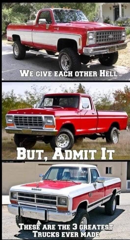WE GIVE EACH OTHER HELL BUT, ADMIT IT THESE ARE THE 3 GREATEST TRUCKS EVER MADE