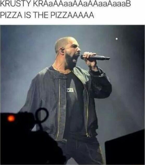 KRUSTY KRAaAAaaAAaAAaaAaaa PIZZA IS THE PIZZAAAAA